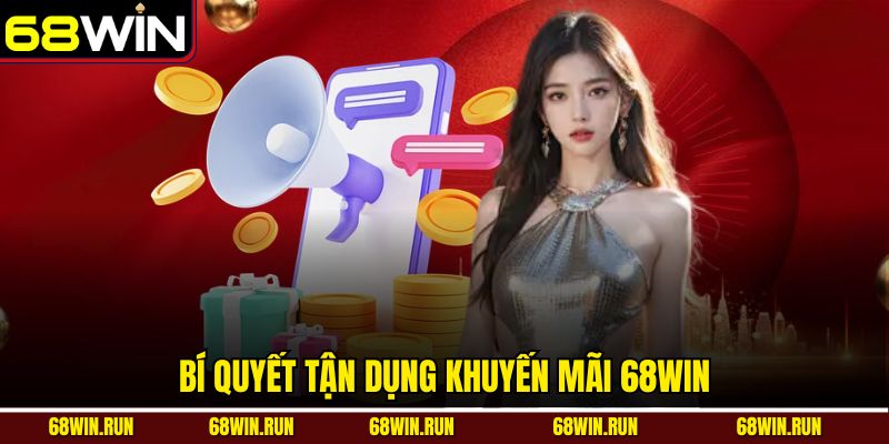 Bí quyết tận dụng khuyến mãi 68win