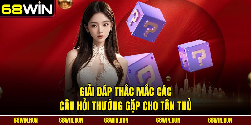 Giải đáp thắc mắc các Câu Hỏi Thường Gặp cho tân thủ