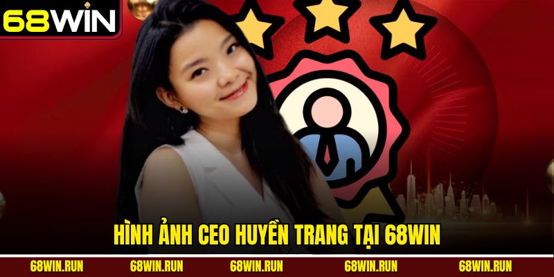 Hình ảnh CEO Huyền Trang tại 68win